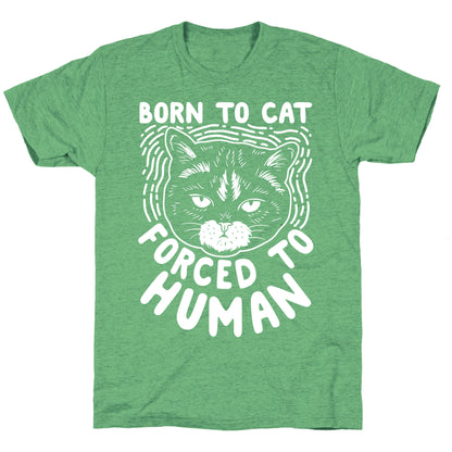 Born To Cat Forced To Human Unisex Triblend Tee
