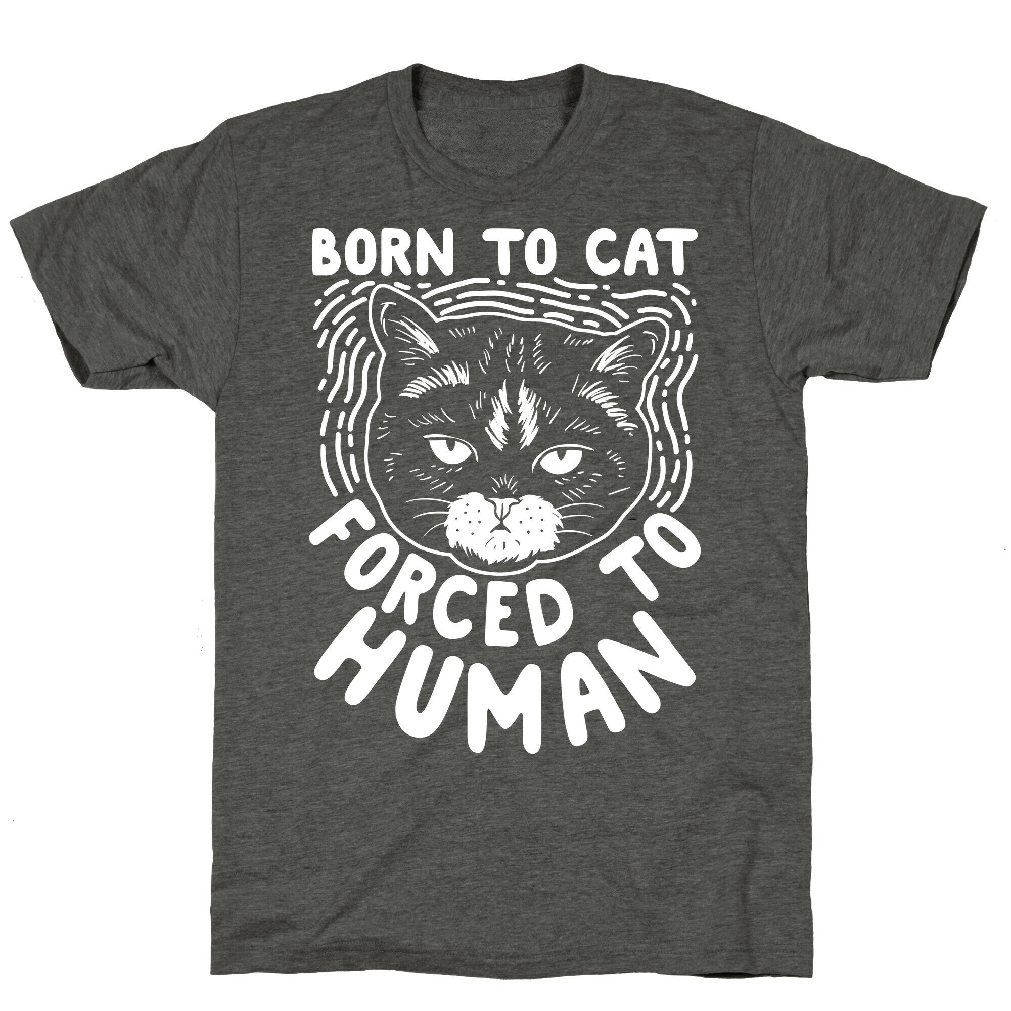Born To Cat Forced To Human Unisex Triblend Tee