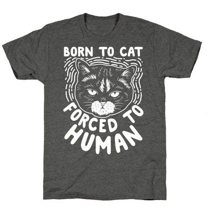 Born To Cat Forced To Human Unisex Triblend Tee