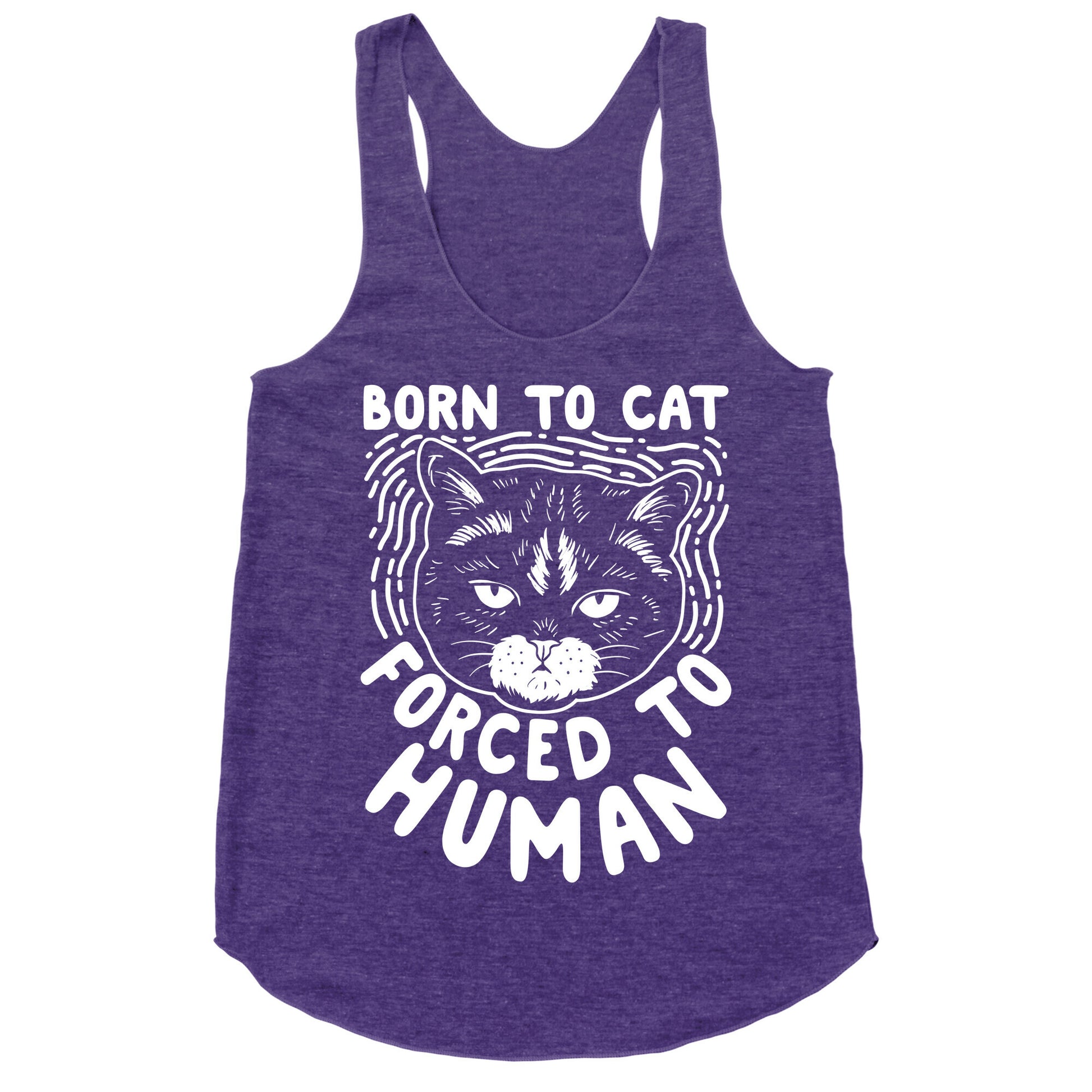 Born To Cat Forced To Human Racerback Tank