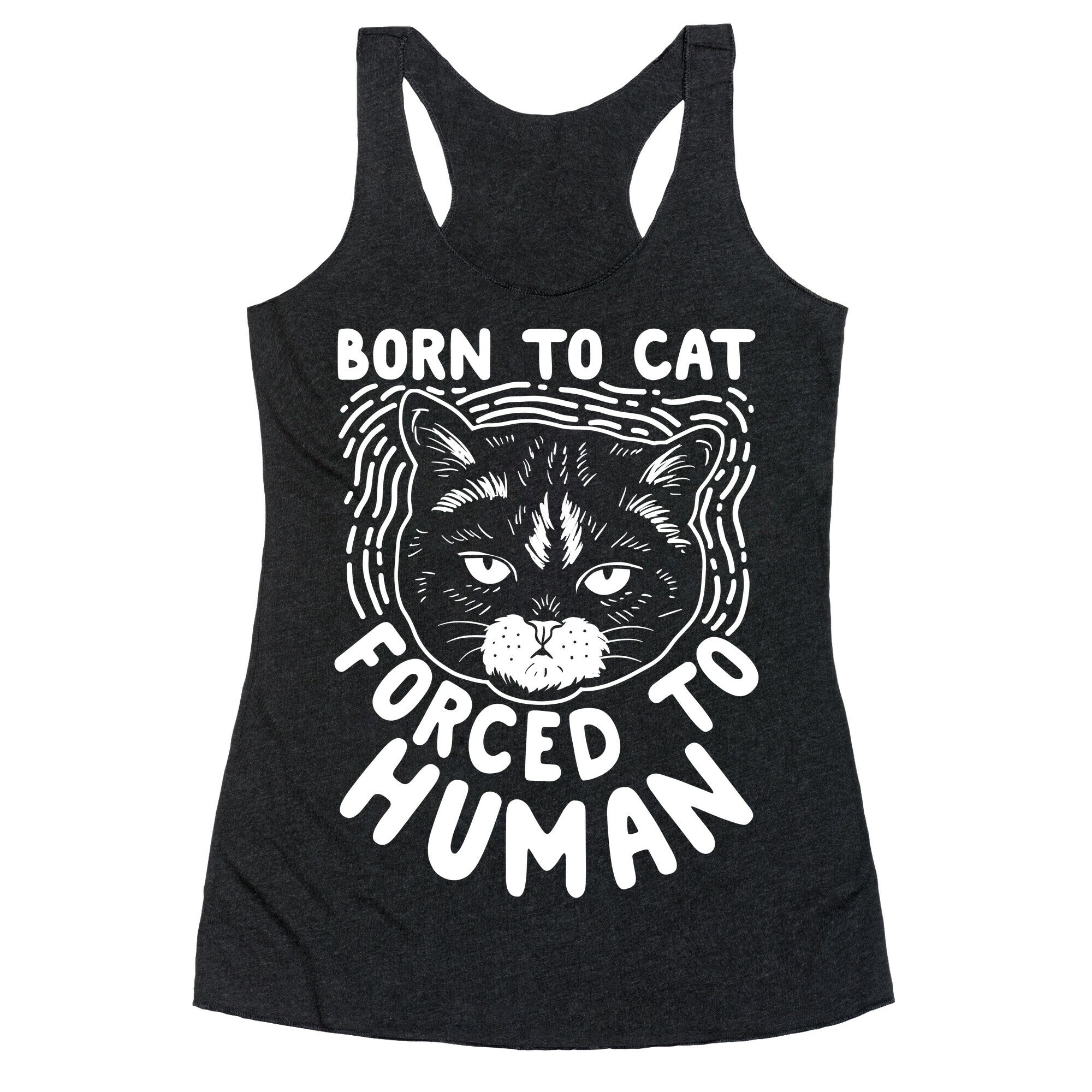 Born To Cat Forced To Human Racerback Tank