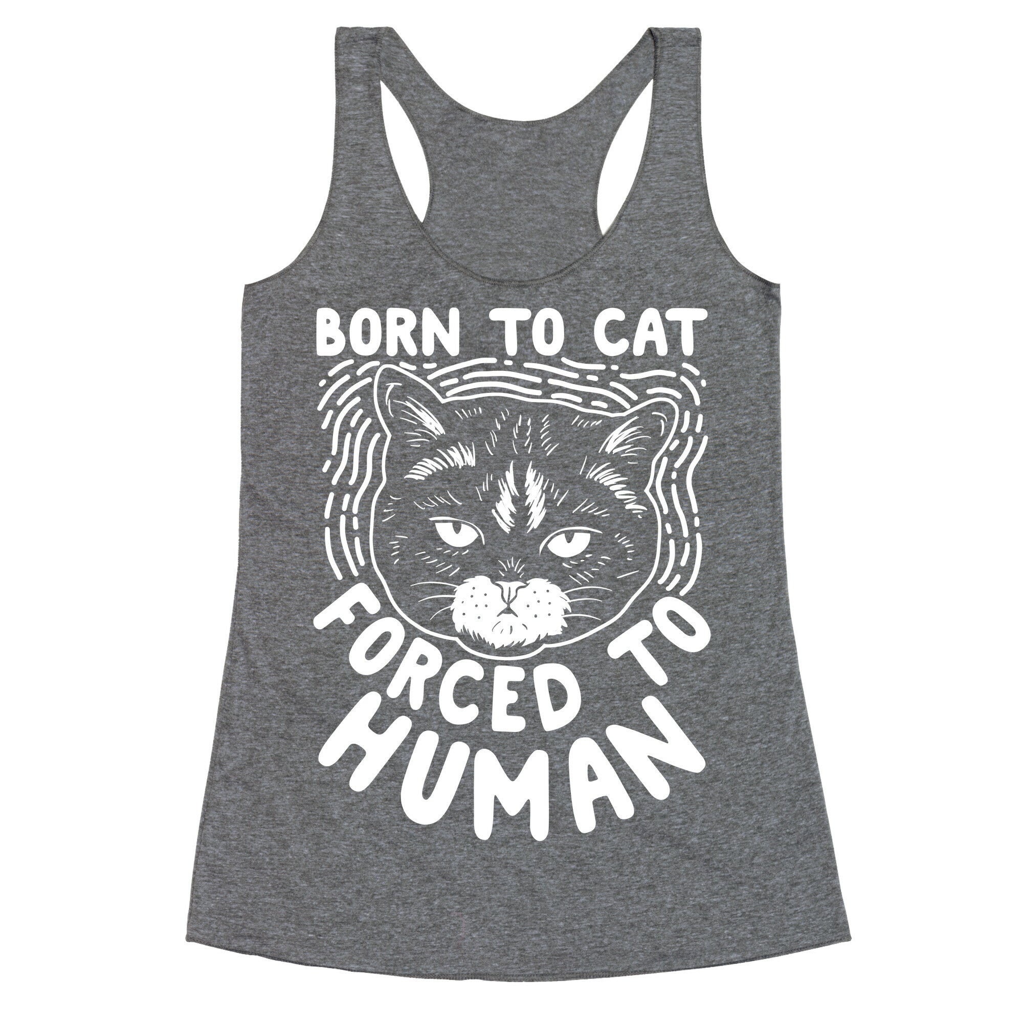 Born To Cat Forced To Human Racerback Tank