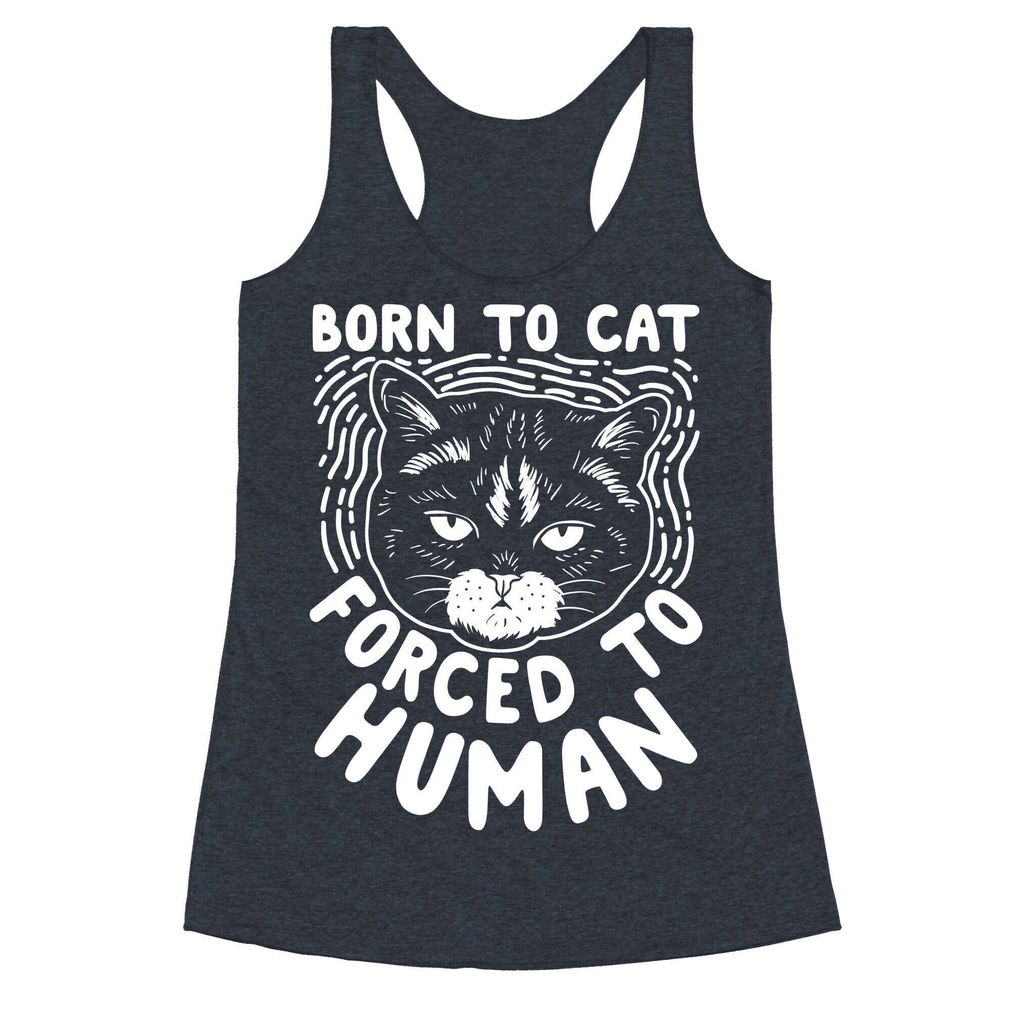 Born To Cat Forced To Human Racerback Tank