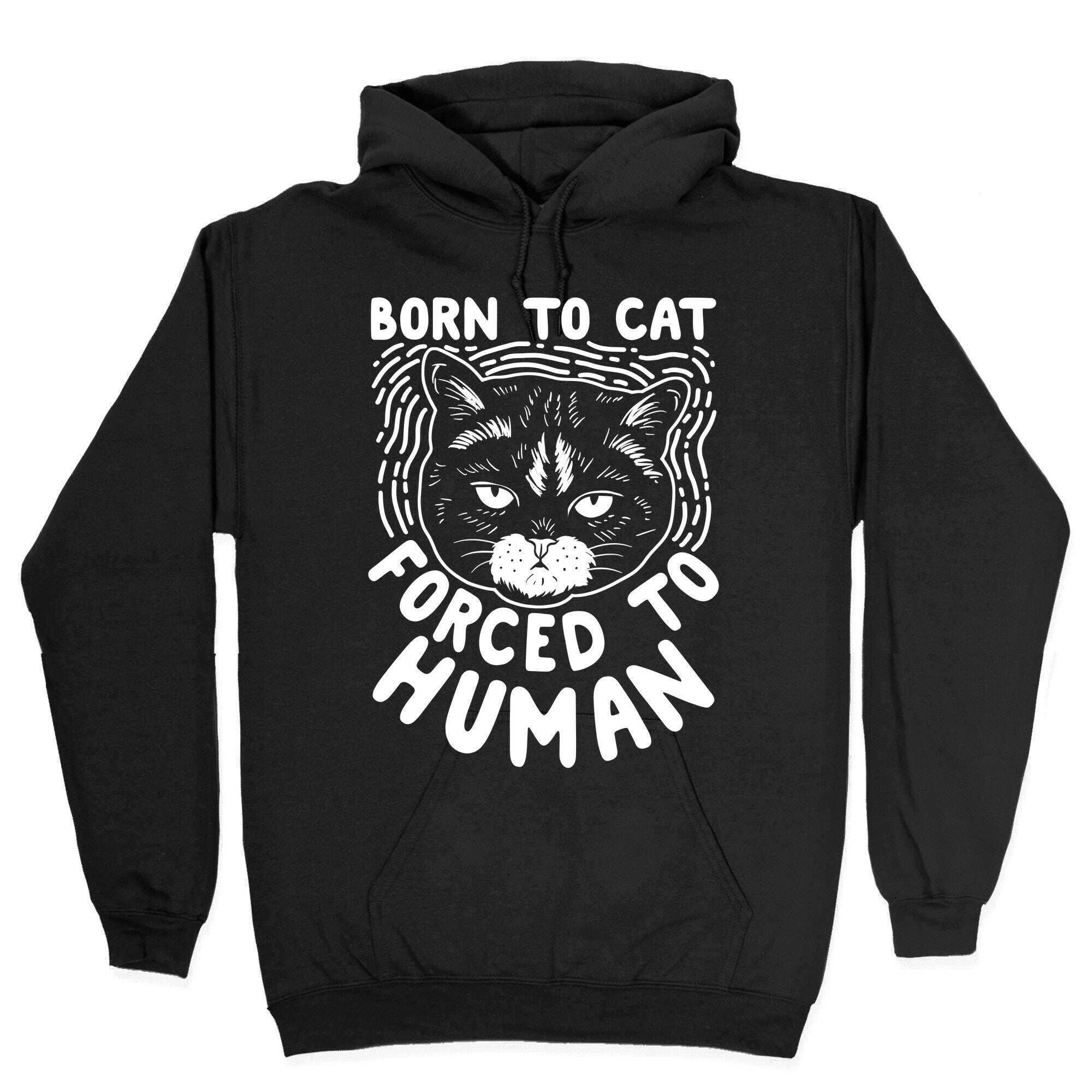 Born To Cat Forced To Human Hoodie