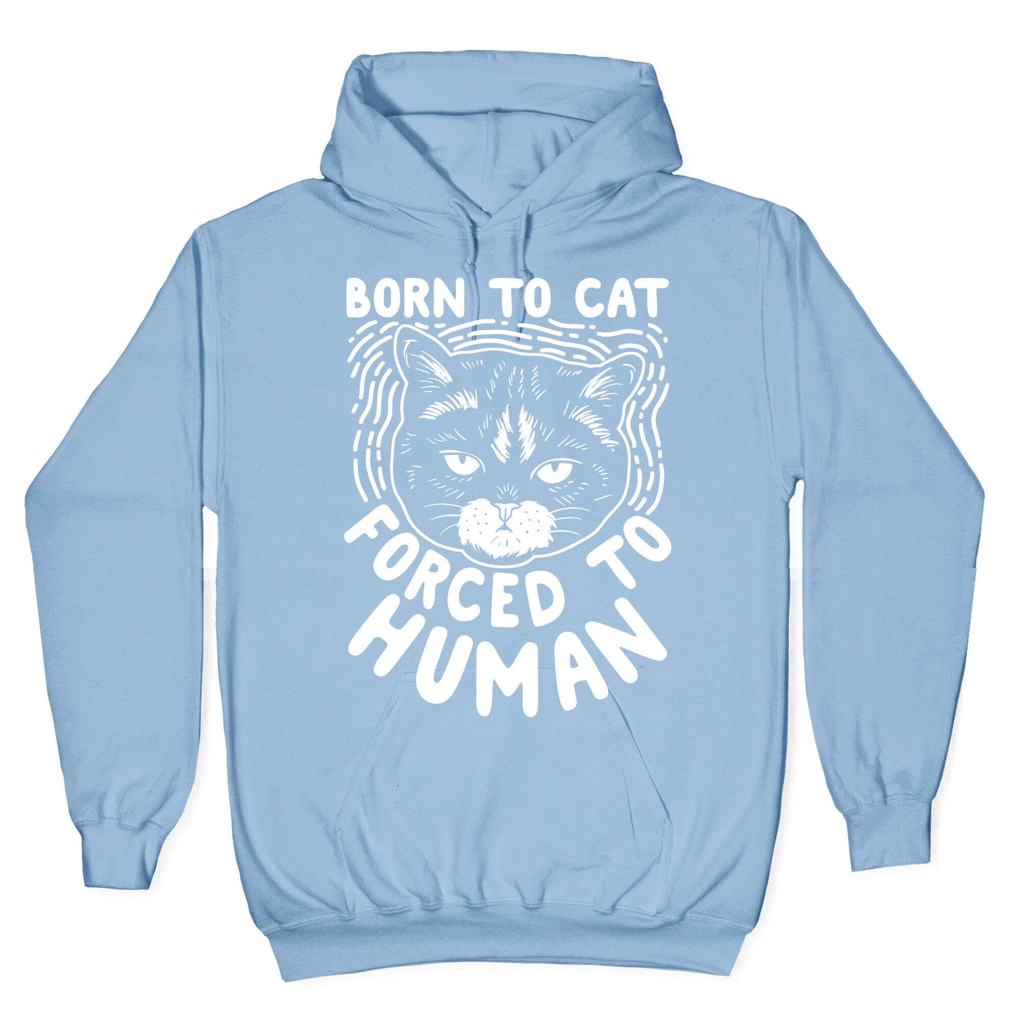Born To Cat Forced To Human Hoodie