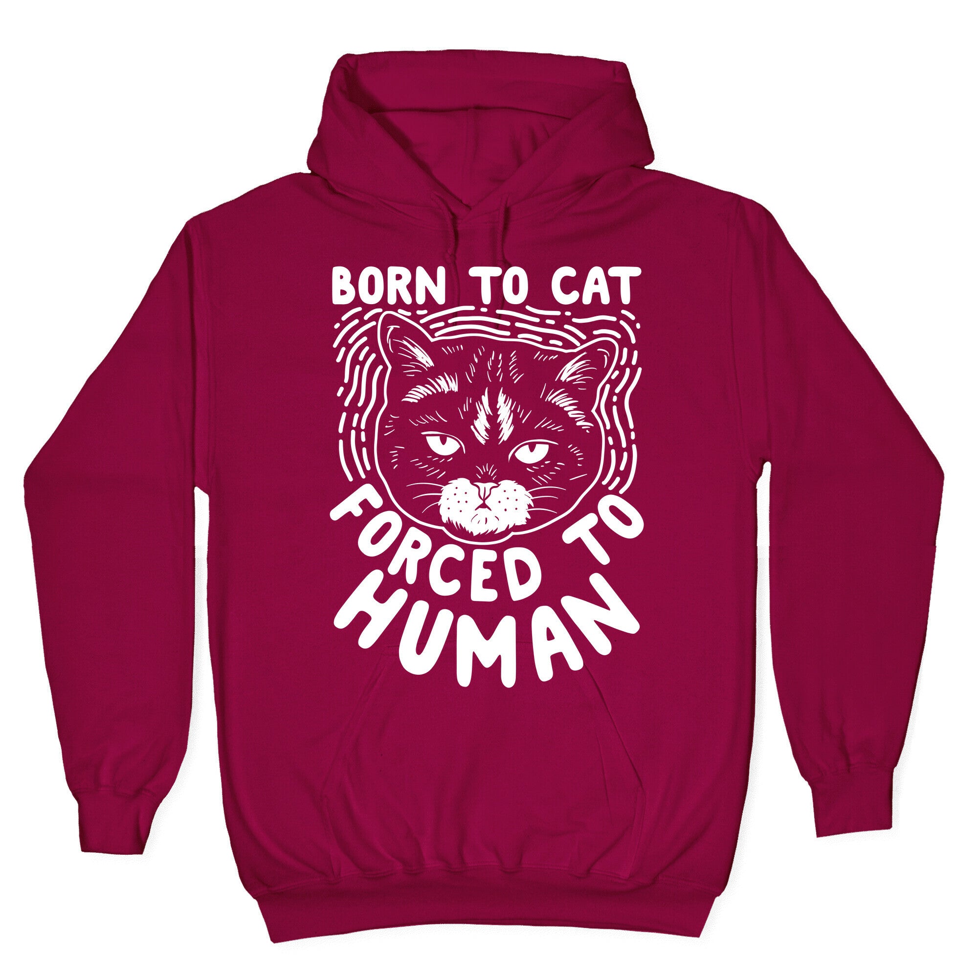 Born To Cat Forced To Human Hoodie