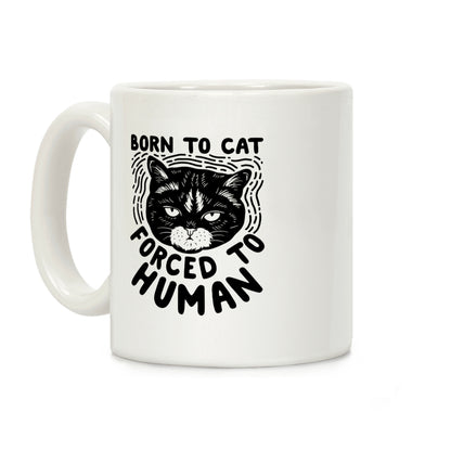 Born To Cat Forced To Human Coffee Mug