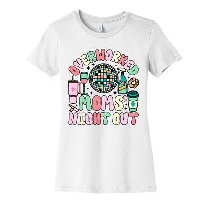 Overworked Moms Night Out Womens Cotton Tee
