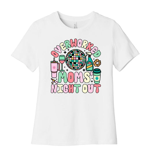 Overworked Moms Night Out Womens Cotton Tee