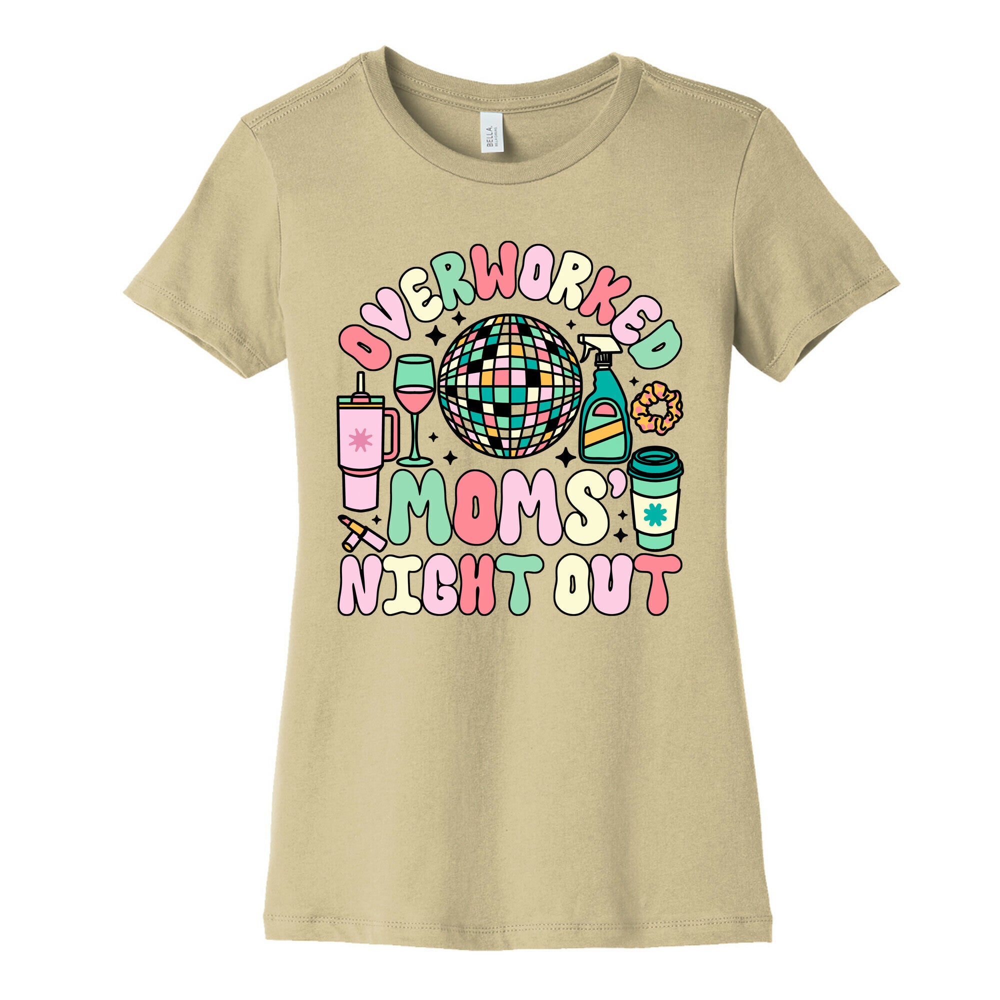 Overworked Moms Night Out Womens Cotton Tee