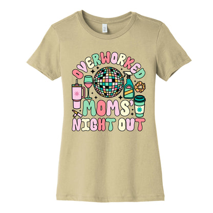 Overworked Moms Night Out Womens Cotton Tee