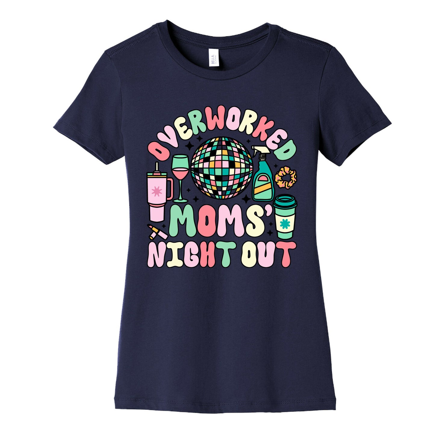 Overworked Moms Night Out Womens Cotton Tee