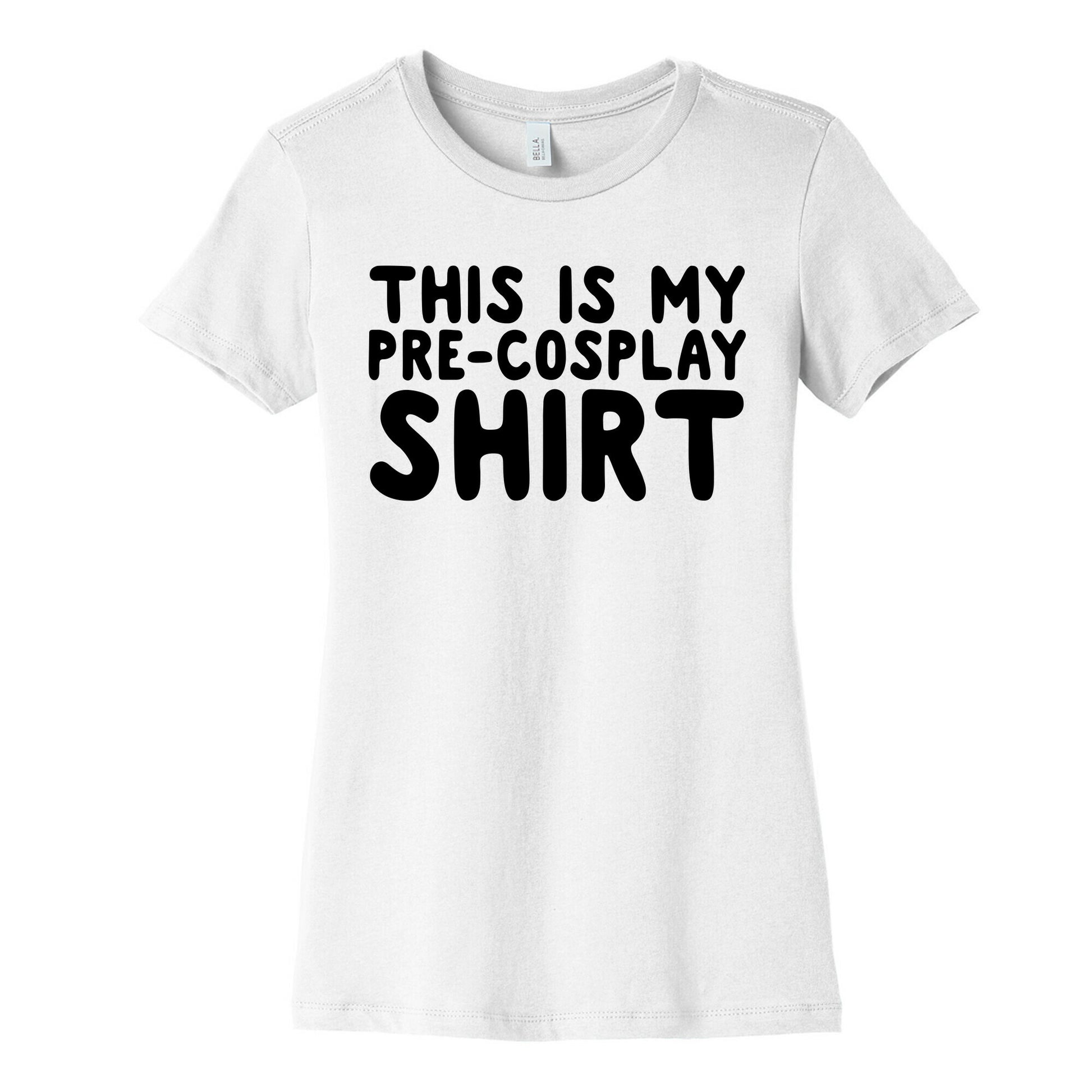 This Is My Pre-Cosplay Shirt Womens Cotton Tee