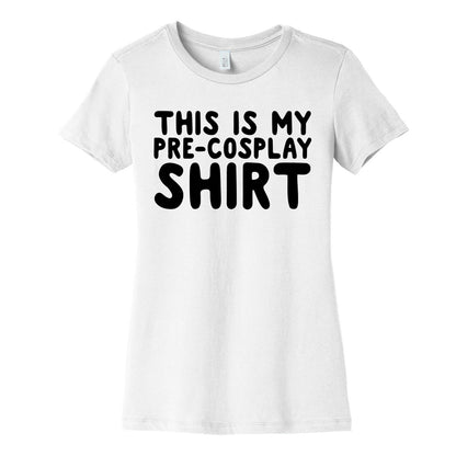 This Is My Pre-Cosplay Shirt Womens Cotton Tee