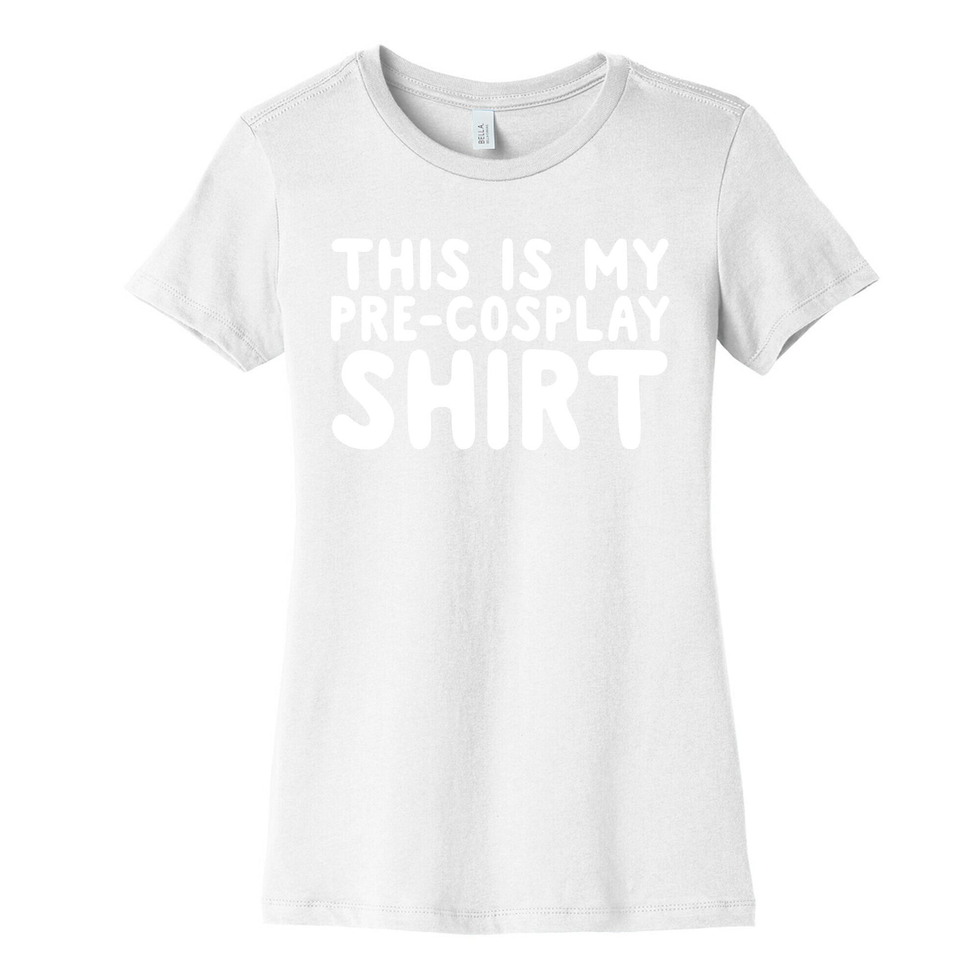 This Is My Pre-Cosplay Shirt Womens Cotton Tee