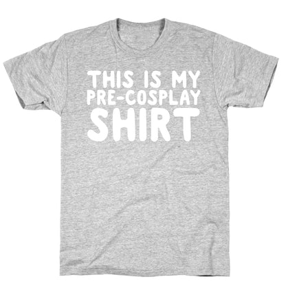 This Is My Pre-Cosplay Shirt T-Shirt