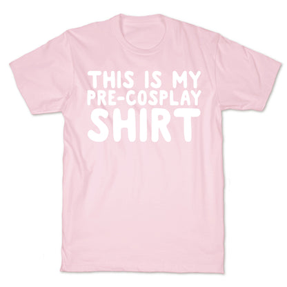 This Is My Pre-Cosplay Shirt T-Shirt