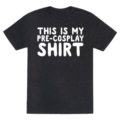 This Is My Pre-Cosplay Shirt Unisex Triblend Tee