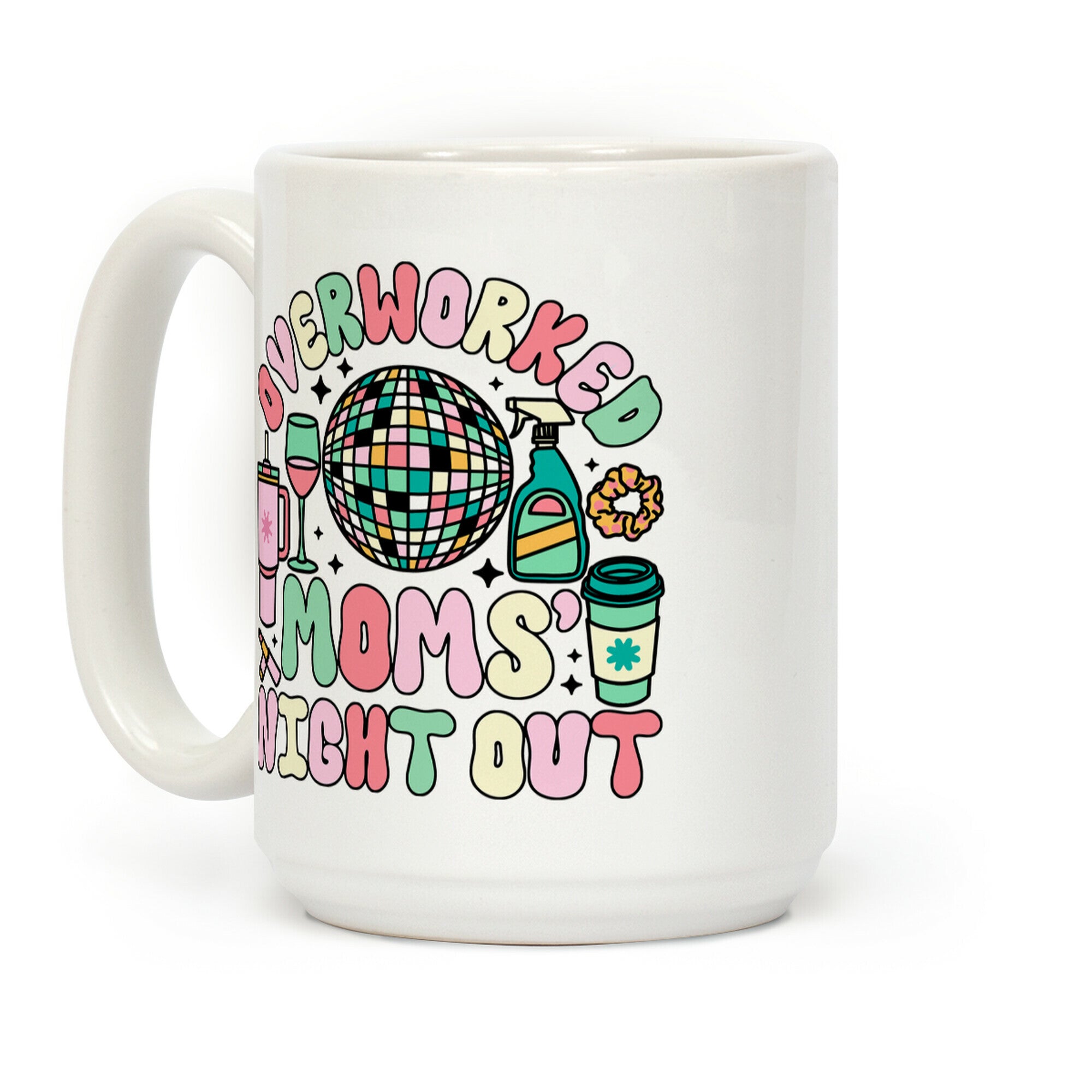 Overworked Moms Night Out Coffee Mug