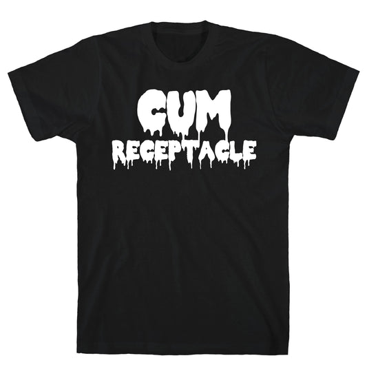 Cum Receptacle T-Shirt