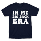In My Big Back Era T-Shirt