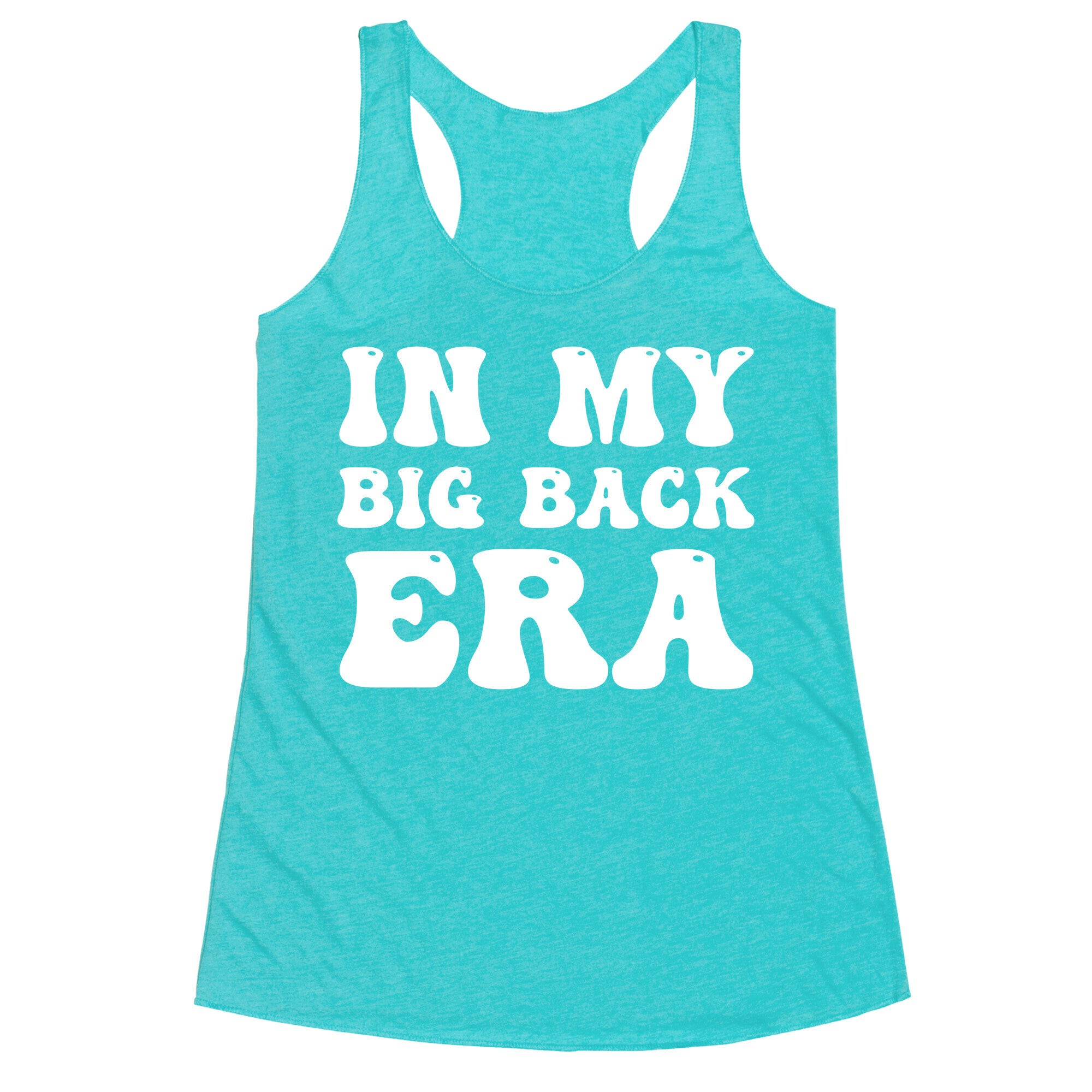 In My Big Back Era Racerback Tank