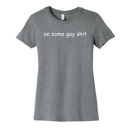 On Some Gay Shit Womens Cotton Tee