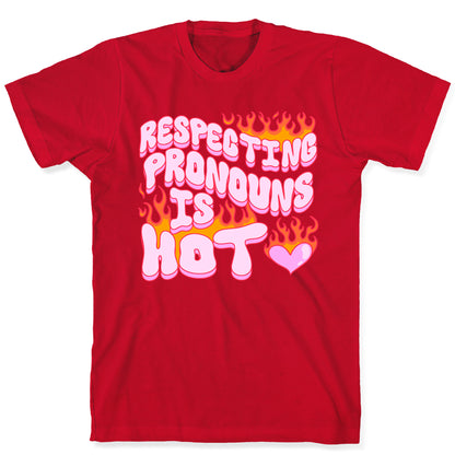 Respecting Pronouns Is Hot T-Shirt