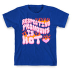 Respecting Pronouns Is Hot T-Shirt