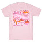 Respecting Pronouns Is Hot T-Shirt