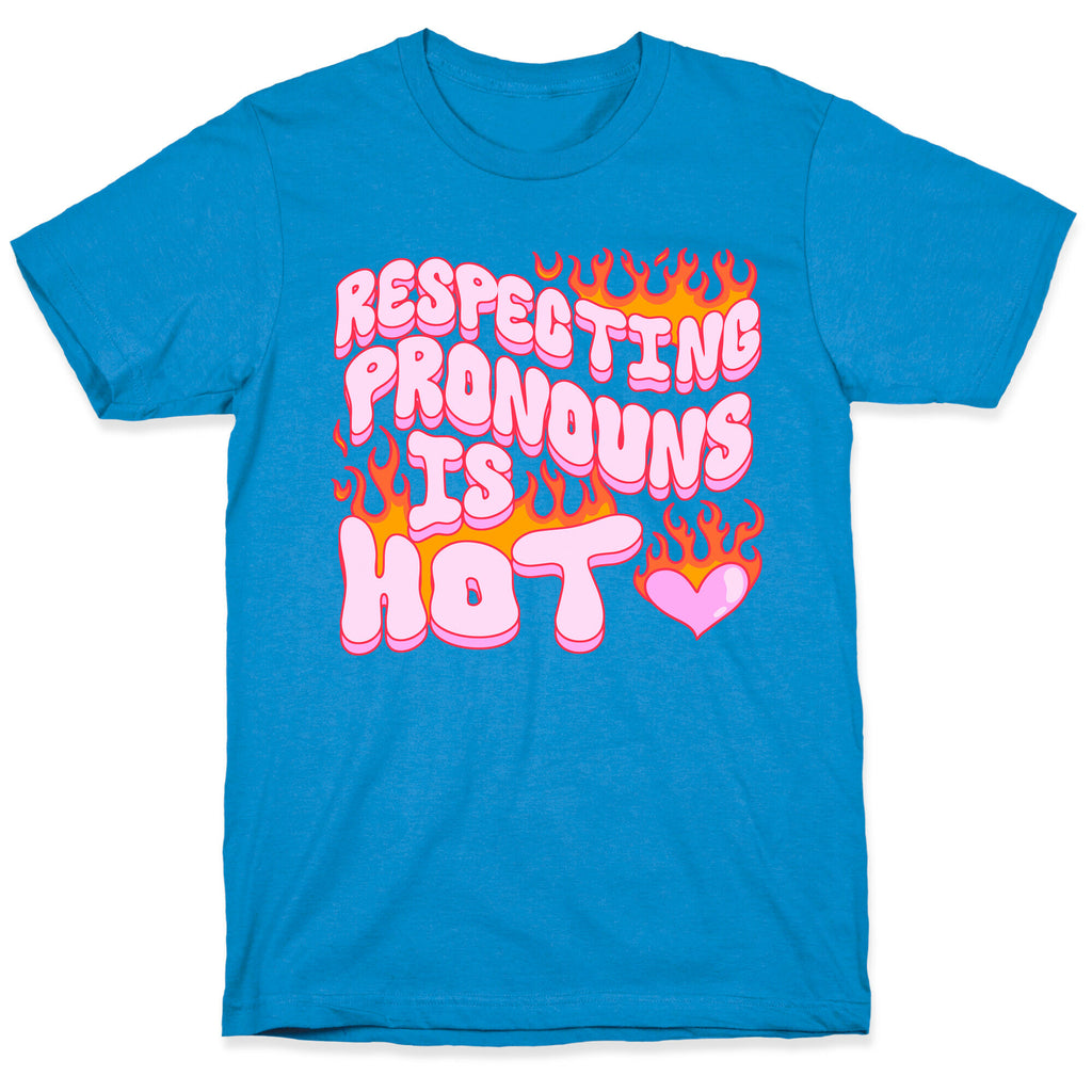 Respecting Pronouns Is Hot T-Shirt