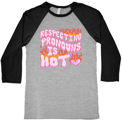 Respecting Pronouns Is Hot Baseball Tee