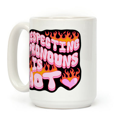 Respecting Pronouns Is Hot Coffee Mug