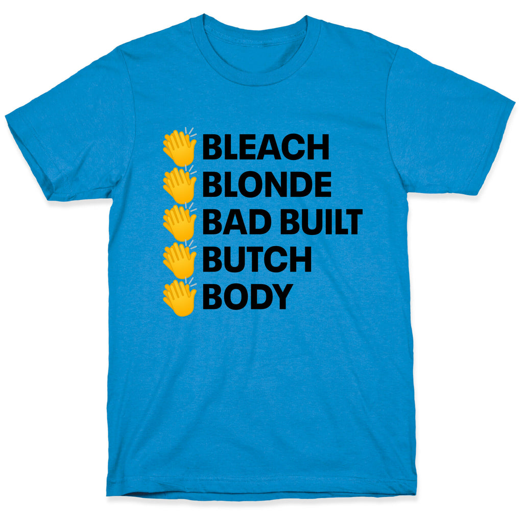 Bleach Blonde Bad Built Butch Body T-Shirt