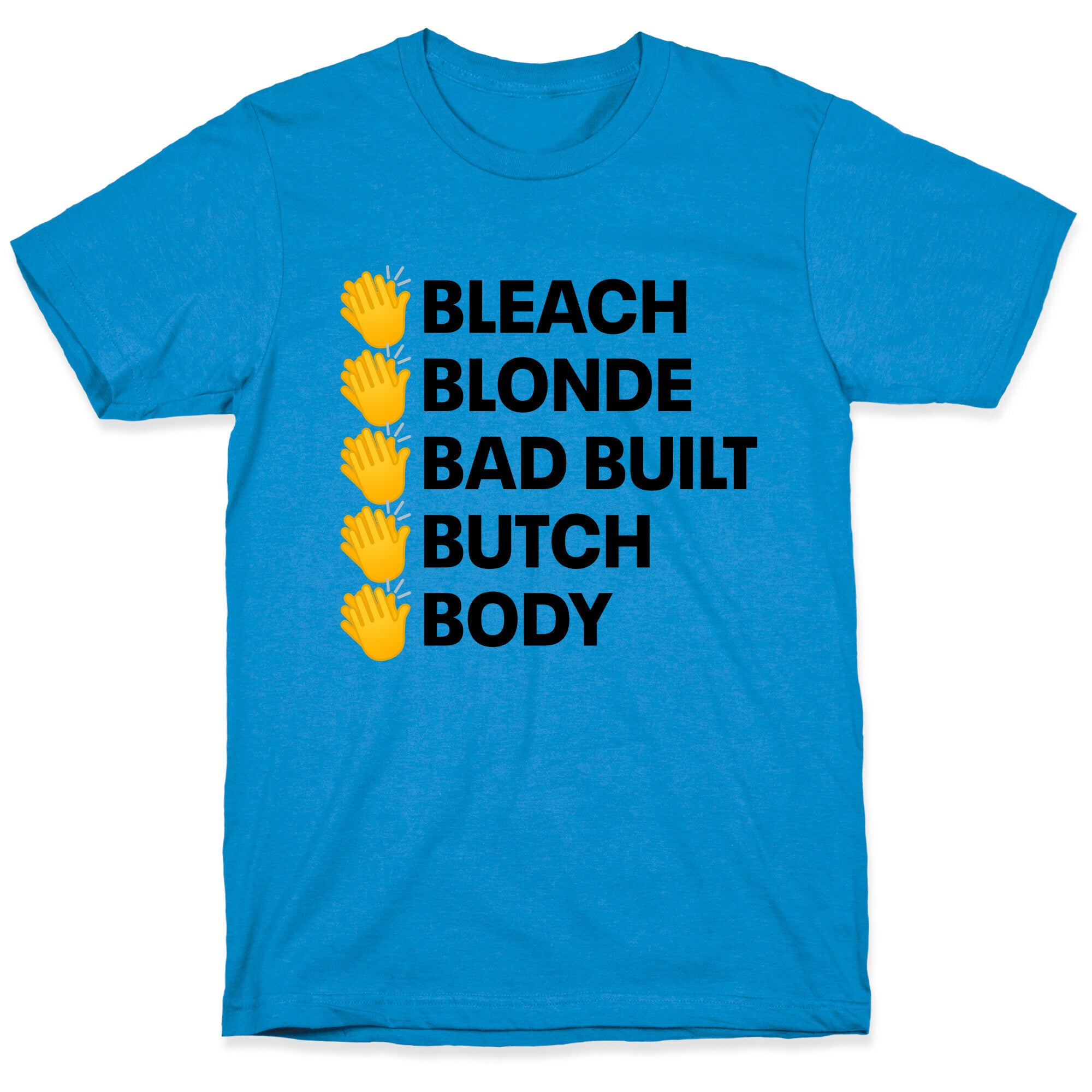 Bleach Blonde Bad Built Butch Body T-Shirt