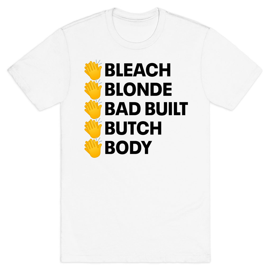 Bleach Blonde Bad Built Butch Body T-Shirt