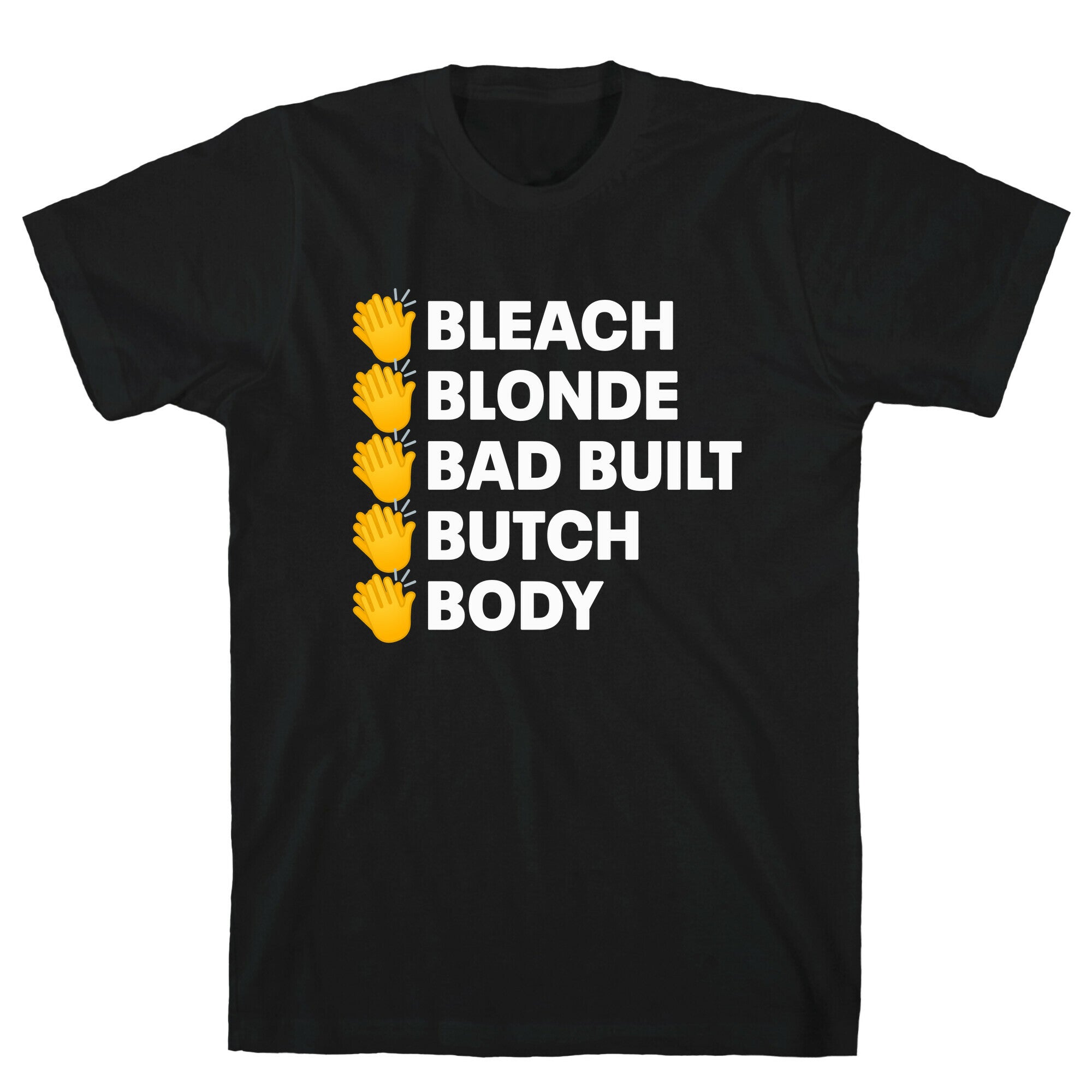 Bleach Blonde Bad Built Butch Body T-Shirt