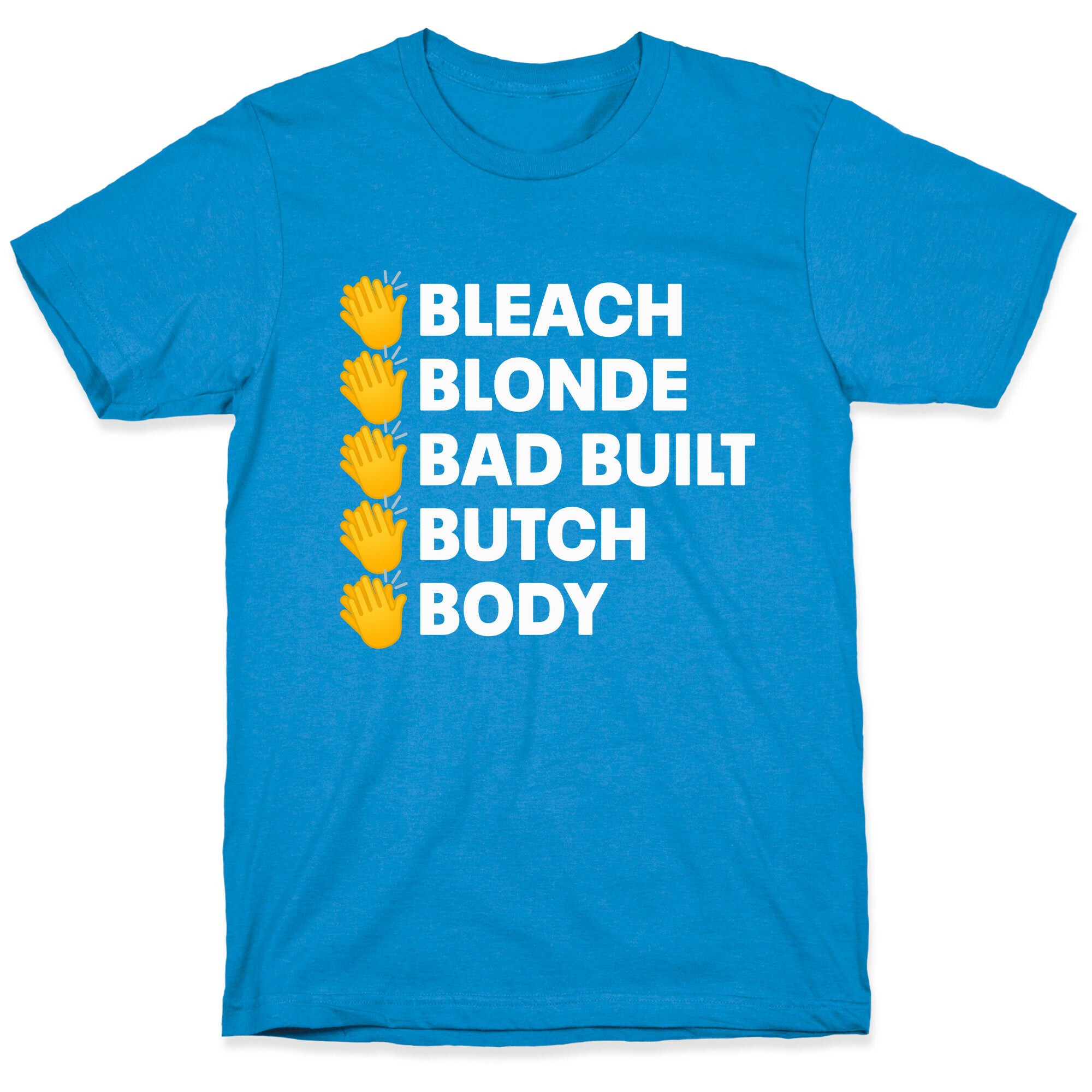 Bleach Blonde Bad Built Butch Body T-Shirt