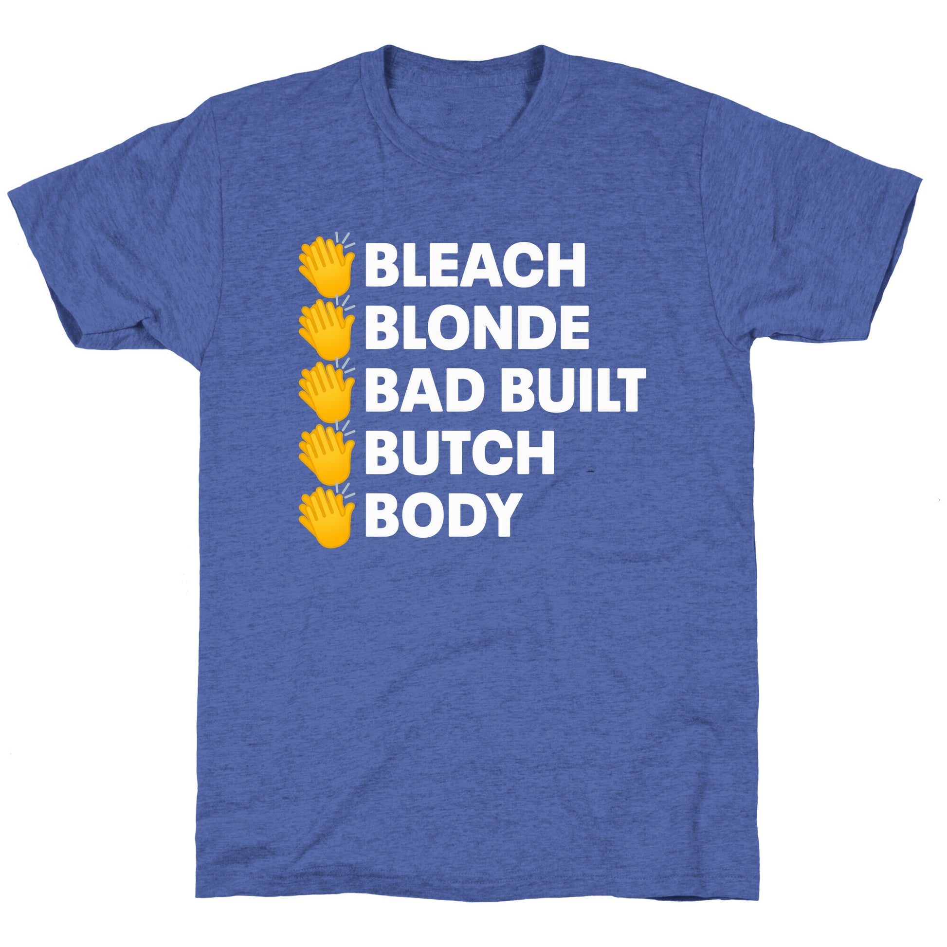 Bleach Blonde Bad Built Butch Body Unisex Triblend Tee