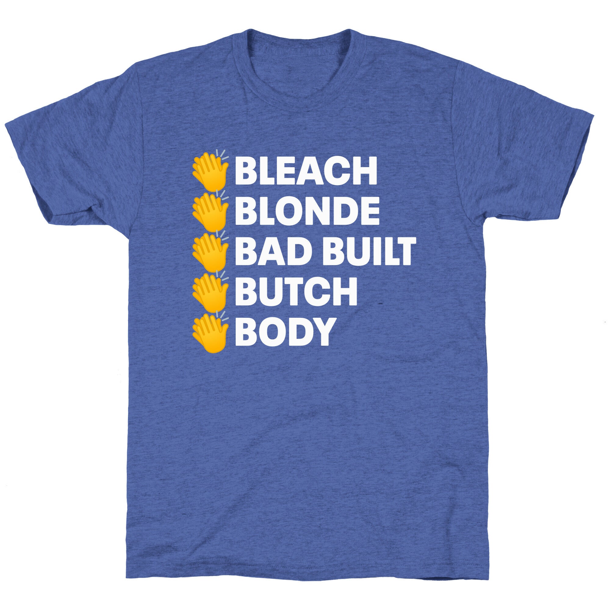 Bleach Blonde Bad Built Butch Body Unisex Triblend Tee