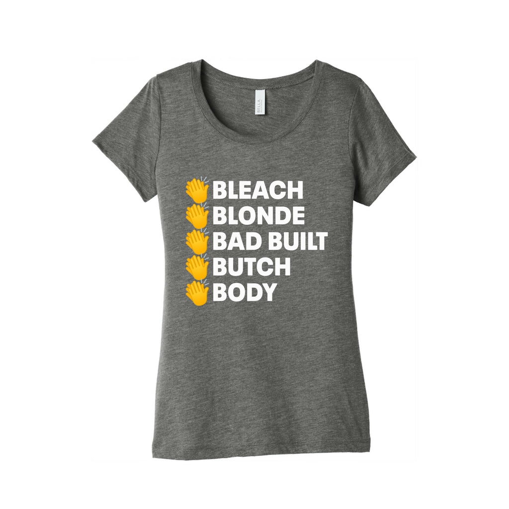Bleach Blonde Bad Built Butch Body Womens Triblend Tee
