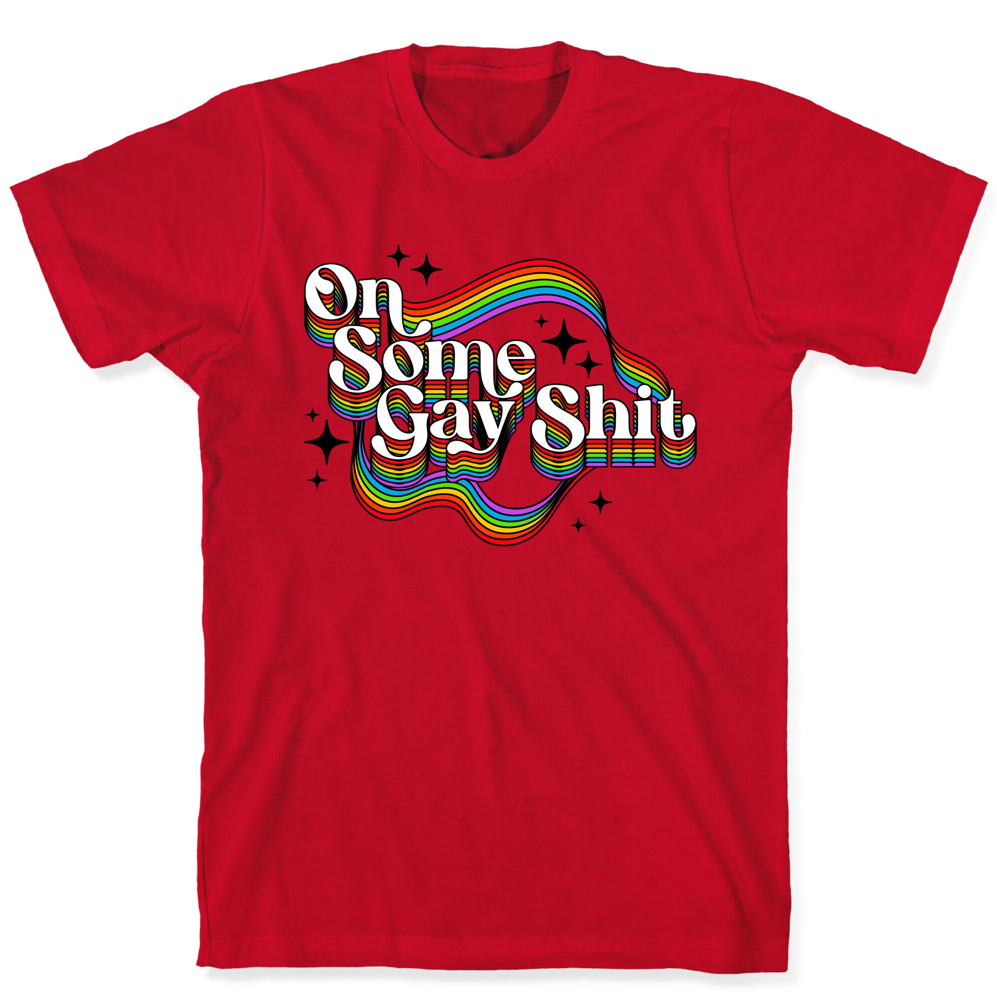 Colorful On Some Gay Shit T-Shirt
