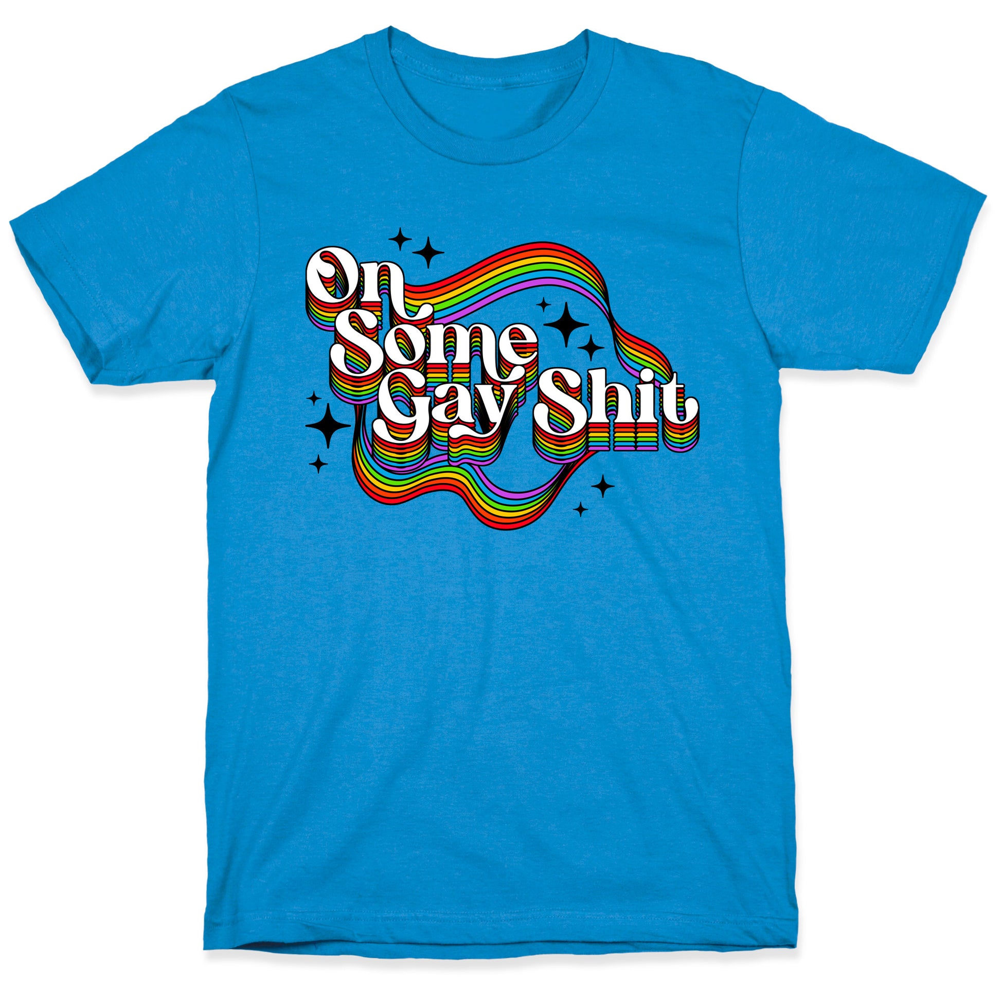 Colorful On Some Gay Shit T-Shirt
