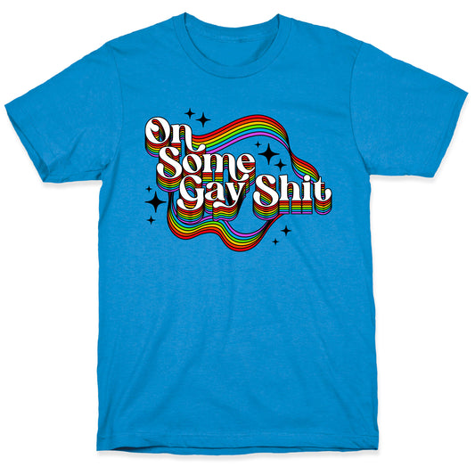 Colorful On Some Gay Shit T-Shirt