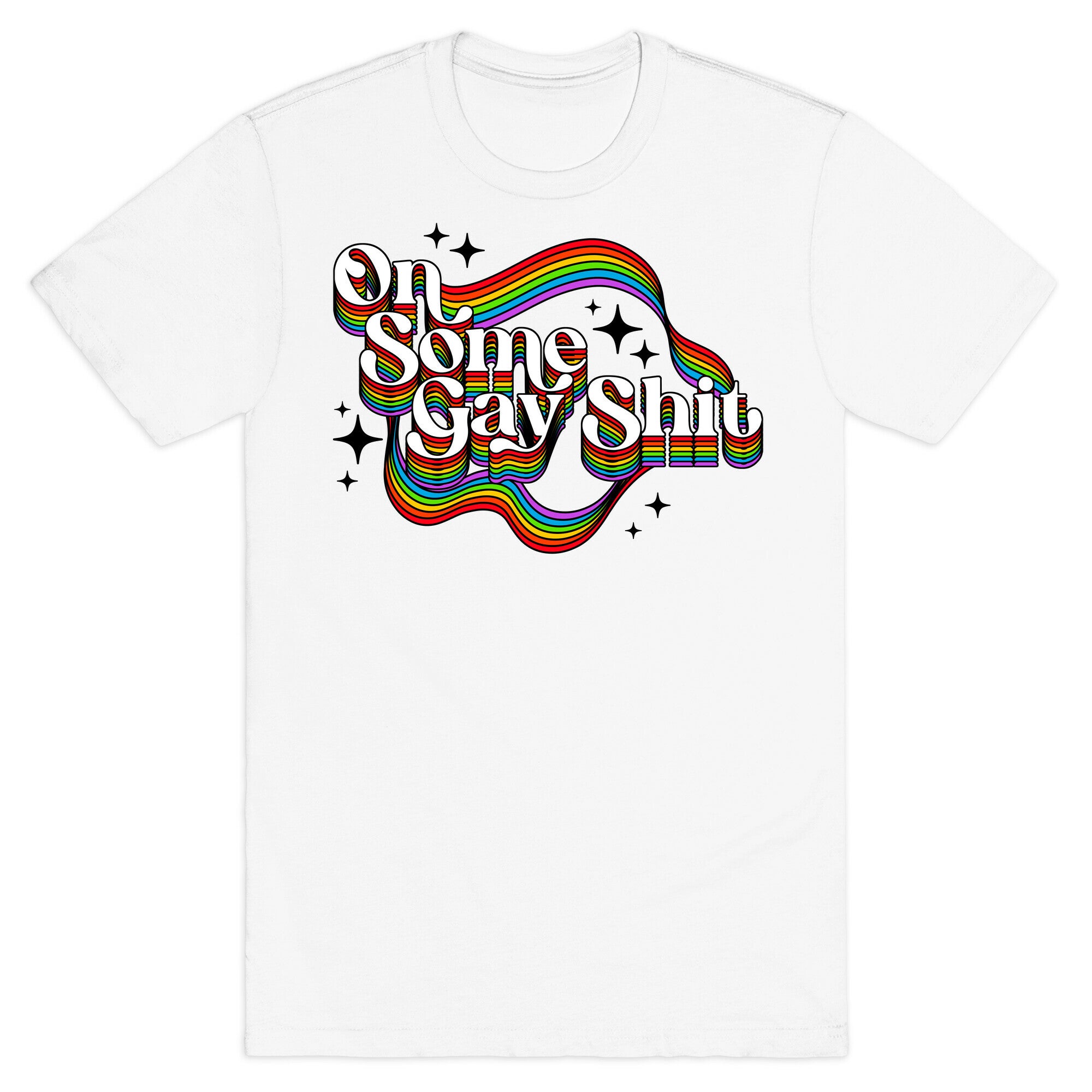 Colorful On Some Gay Shit T-Shirt