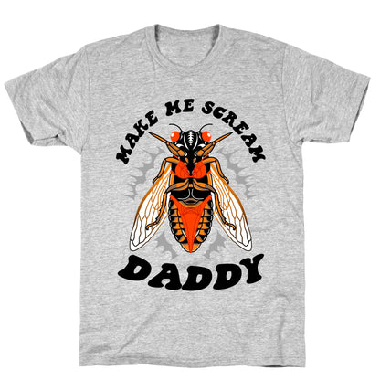 Make Me Scream Daddy Cicada  T-Shirt