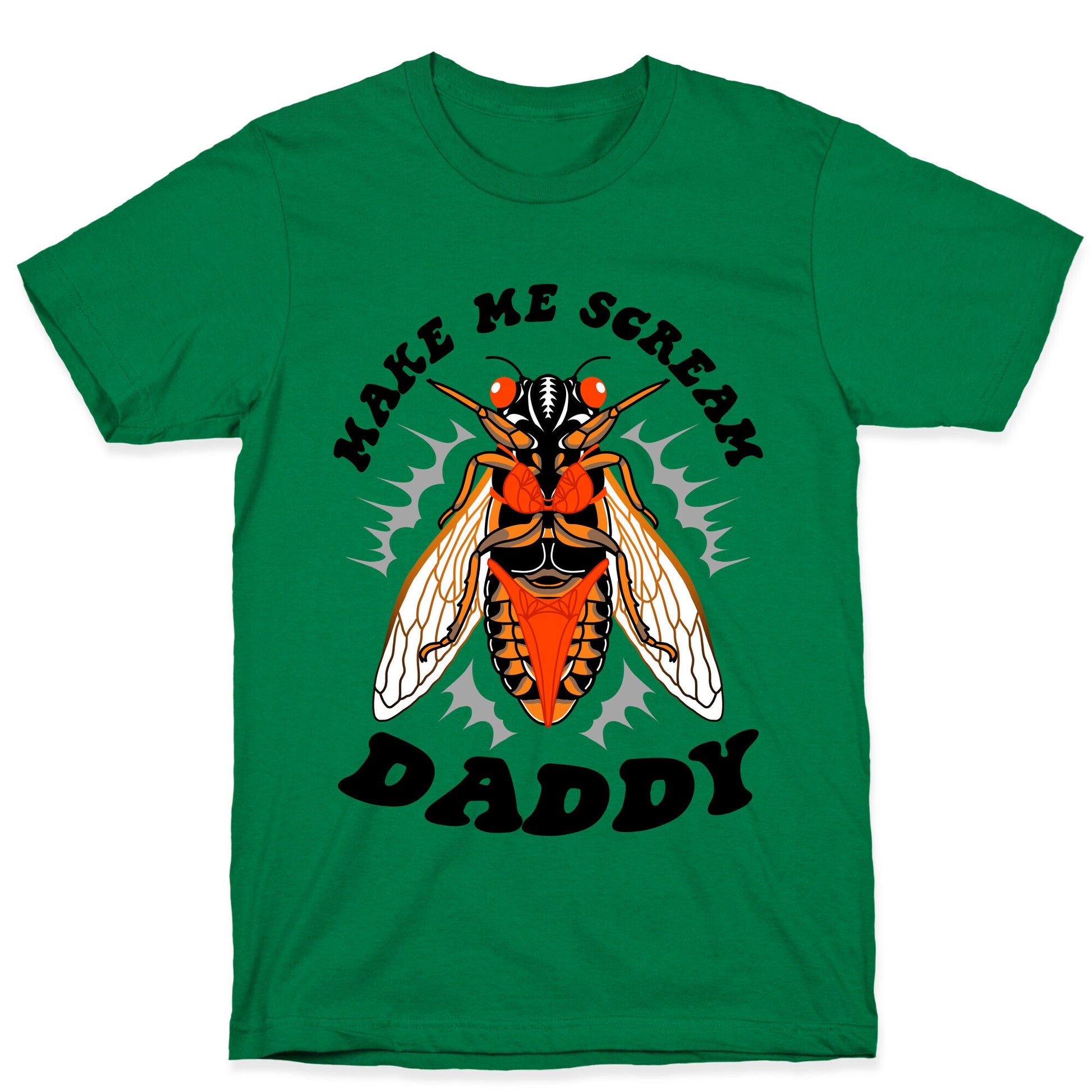 Make Me Scream Daddy Cicada  T-Shirt