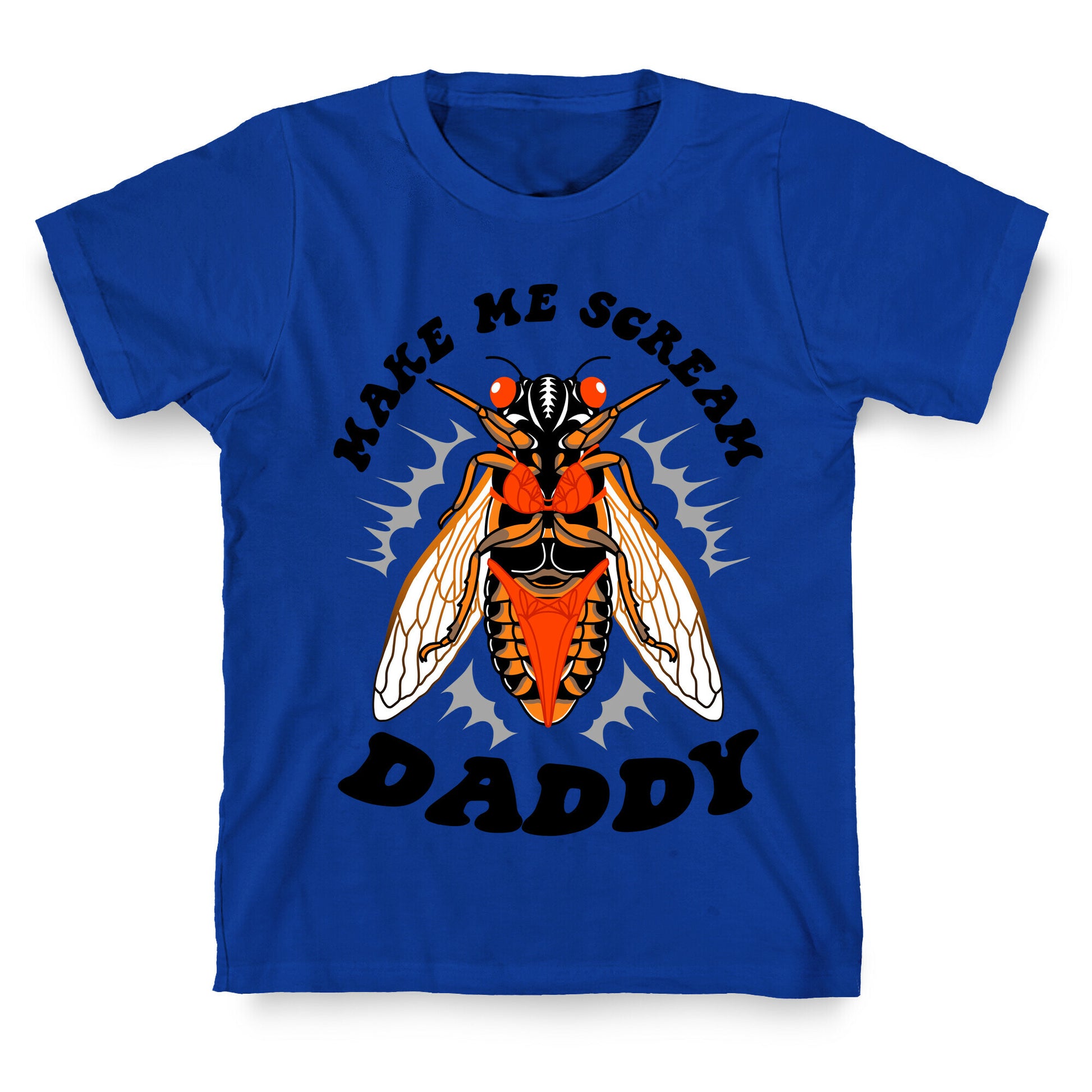 Make Me Scream Daddy Cicada  T-Shirt