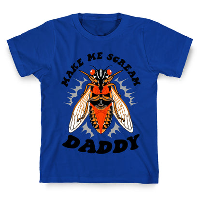 Make Me Scream Daddy Cicada  T-Shirt