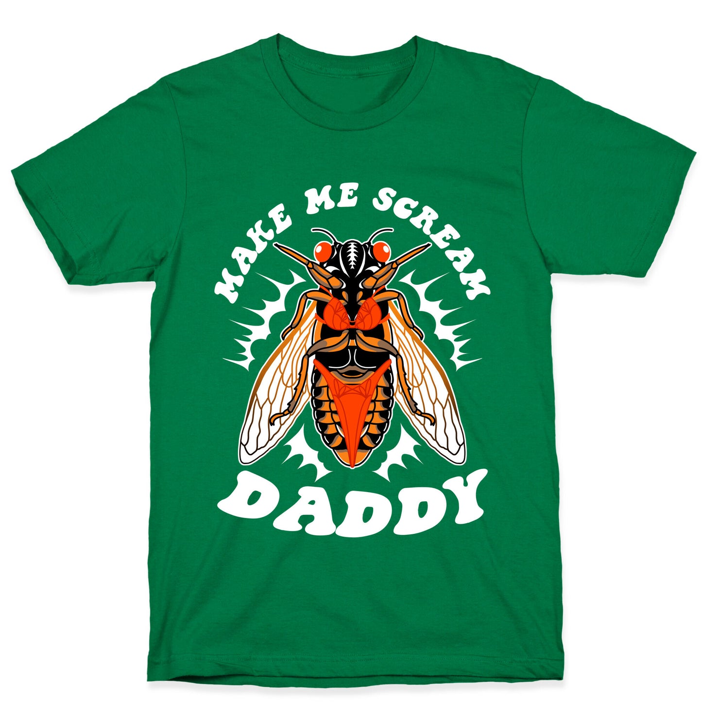 Make Me Scream Daddy Cicada  T-Shirt
